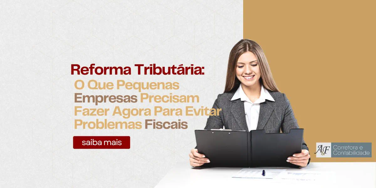 Reforma Tributária: O Que Pequenas Empresas Precisam Fazer Agora Para Evitar Problemas Fiscais